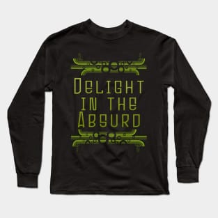 Delight In The Absurd - Absurdist Absurdity Existential  - Albert Camus - Philosophy Philosopher - Professor Teacher Student Long Sleeve T-Shirt